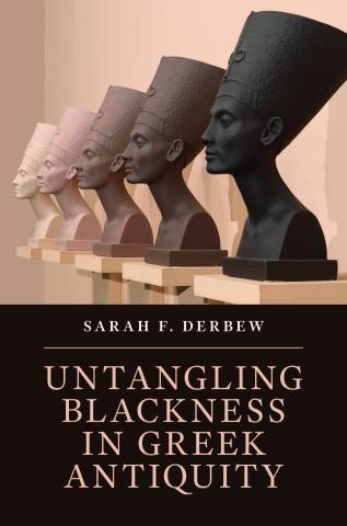 The book cover of "Untangling Blackness in Greek Antiquity." Above the title is a photo of five of the same Egyptian busts in a row, each an increasingly darker shade of brown.