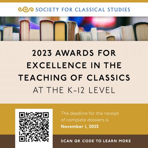 Society for Classical Studies 2023 Awards for Excellence in the Teaching of Classics at the K-12 Level. The deadline for the receipt of complete dossiers is November 1, 2023.