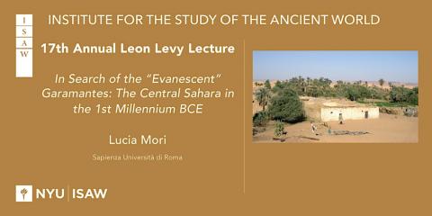 Institute for the Study of the Ancient World. 17th Annual Leon Levy Lecture: In Search of the “Evanescent” Garamantes. Lucia Mori, Sapienza Università di Roma.