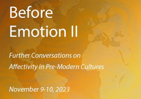 Before Emotion II, Further Conversations on Affectivity in Pre-Modern Cultures, November 9-10, 2023