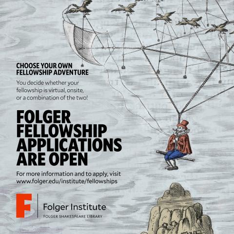 Choose Your Own Fellowship Adventure: You decide whether your fellowship is virtual, onsite, or a combination of the two! Folger Fellowship Applications are Open. For more information and to apply, visit: https://www.folger.edu/institute/fellowships/. Folger Institute Logo.