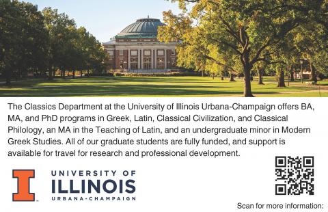 The University of Illinois Urbana-Champaign campus. The Classics Department at the University of Illinois Urbana-Champaign offers BA, MA, and PhD programs in Greek, Latin, Classical Civilization, and Classical Philology, an MA in the Teaching of Latin, and an undergraduate minor in Modern Greek Studies. All of our graduate students are fully funded, and support is available for travel for research and professional development.