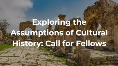 Exploring the Assumptions of Cultural History: Call for Fellows
