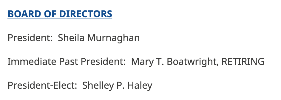 A screenshot of text, reading: Board of Directors. President: Sheila Murnaghan. Immediate Past President: Mary T. Boatwright, RETIRING. President-Elect: Shelley P. Haley